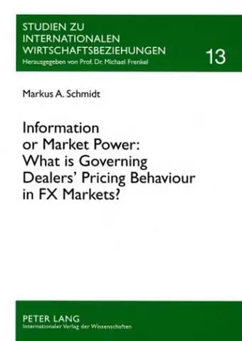 Information or Market Power: What is Governing Dealers’ Pricing Behaviour in FX Markets? cover