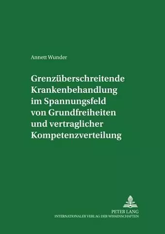 Grenzueberschreitende Krankenbehandlung Im Spannungsfeld Von Grundfreiheiten Und Vertraglicher Kompetenzverteilung cover