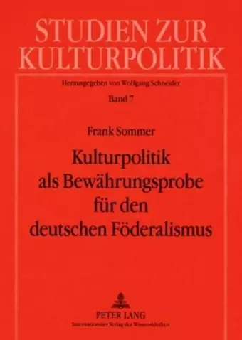 Kulturpolitik ALS Bewaehrungsprobe Fuer Den Deutschen Foederalismus cover