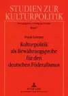 Kulturpolitik ALS Bewaehrungsprobe Fuer Den Deutschen Foederalismus cover