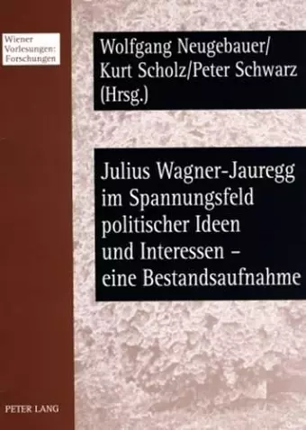 Julius Wagner-Jauregg Im Spannungsfeld Politischer Ideen Und Interessen - Eine Bestandsaufnahme cover