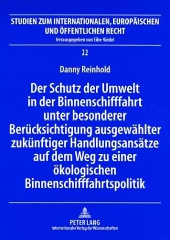 Der Schutz Der Umwelt in Der Binnenschifffahrt Unter Besonderer Beruecksichtigung Ausgewaehlter Zukuenftiger Handlungsansaetze Auf Dem Weg Zu Einer Oekologischen Binnenschifffahrtspolitik cover