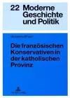 Die Franzoesischen Konservativen in Der Katholischen Provinz cover