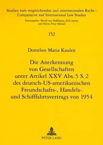 Die Anerkennung Von Gesellschaften Unter Artikel XXV Abs. 5 S. 2 Des Deutsch-Us-Amerikanischen Freundschafts-, Handels- Und Schifffahrtsvertrags Von 1954 cover