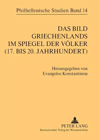 Das Bild Griechenlands im Spiegel der Voelker (17. bis 18. Jahrhundert)- The image of Greece in the mirror of nations (17 th -18 th  centuries) cover