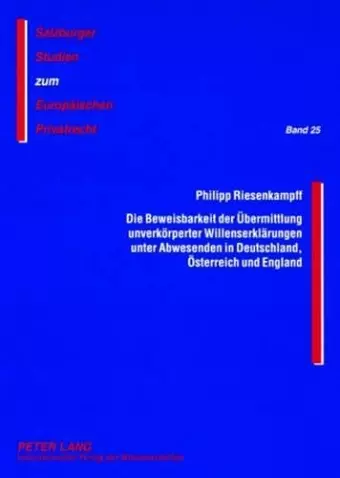 Die Beweisbarkeit Der Uebermittlung Unverkoerperter Willenserklaerungen Unter Abwesenden in Deutschland, Oesterreich Und England cover