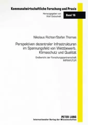 Perspektiven Dezentraler Infrastrukturen Im Spannungsfeld Von Wettbewerb, Klimaschutz Und Qualitaet cover