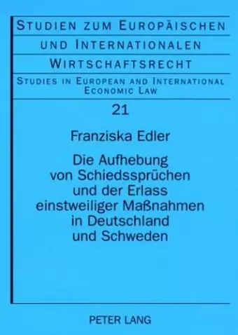 Die Aufhebung Von Schiedsspruechen Und Der Erlass Einstweiliger Maßnahmen in Deutschland Und Schweden cover