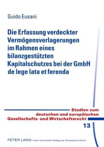 Die Erfassung Verdeckter Vermoegensverlagerungen Im Rahmen Eines Bilanzgestuetzten Kapitalschutzes Bei Der Gmbh de Lege Lata Et Ferenda cover