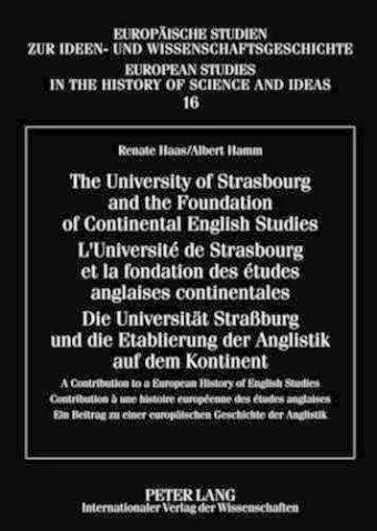 The University of Strasbourg and the Foundation of Continental English Studies- L’Université de Strasbourg et la fondation des études anglaises continentales- Die Universitaet Straßburg und die Etablierung der Anglistik auf dem Kontinent cover