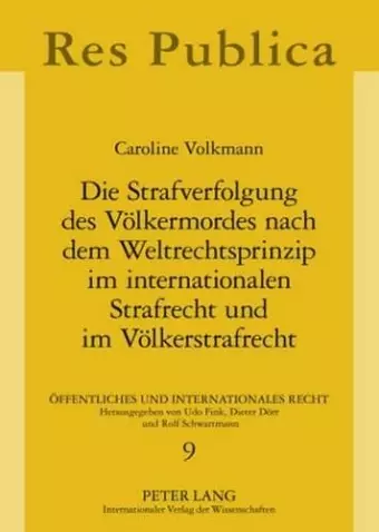 Die Strafverfolgung Des Voelkermordes Nach Dem Weltrechtsprinzip Im Internationalen Strafrecht Und Im Voelkerstrafrecht cover