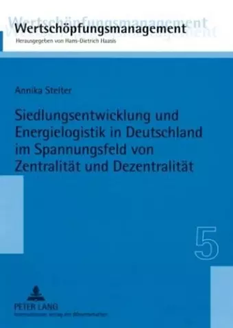 Siedlungsentwicklung Und Energielogistik in Deutschland Im Spannungsfeld Von Zentralitaet Und Dezentralitaet cover