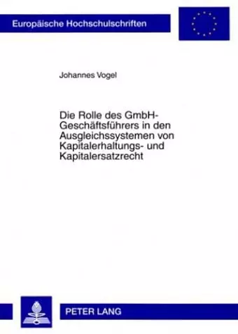 Die Rolle Des Gmbh-Geschaeftsfuehrers in Den Ausgleichssystemen Von Kapitalerhaltungs- Und Kapitalersatzrecht cover