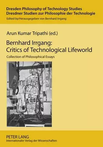 Bernhard Irrgang: Critics of Technological Lifeworld cover
