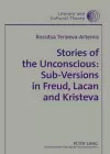 Stories of the Unconscious: Sub-Versions in Freud, Lacan and Kristeva cover