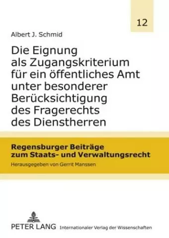 Die Eignung ALS Zugangskriterium Fuer Ein Oeffentliches Amt Unter Besonderer Beruecksichtigung Des Fragerechts Des Dienstherren cover