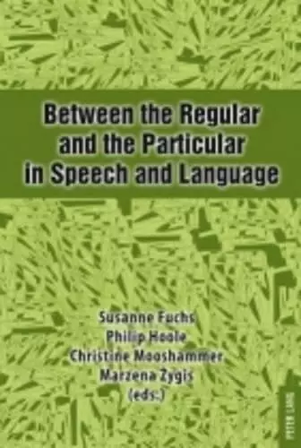 Between the Regular and the Particular in Speech and Language cover