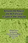 Between the Regular and the Particular in Speech and Language cover