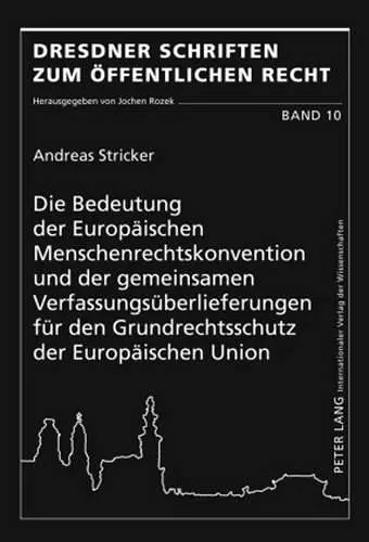 Die Bedeutung Der Europaeischen Menschenrechtskonvention Und Der Gemeinsamen Verfassungsueberlieferungen Fuer Den Grundrechtsschutz Der Europaeischen Union cover