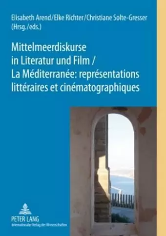 Mittelmeerdiskurse in Literatur Und Film - La Méditerranée: Représentations Littéraires Et Cinématographiques cover