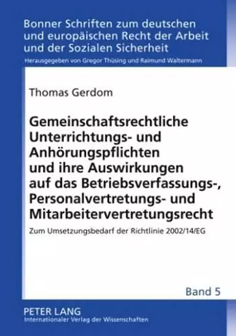 Gemeinschaftsrechtliche Unterrichtungs- Und Anhoerungspflichten Und Ihre Auswirkungen Auf Das Betriebsverfassungs-, Personalvertretungs- Und Mitarbeitervertretungsrecht cover