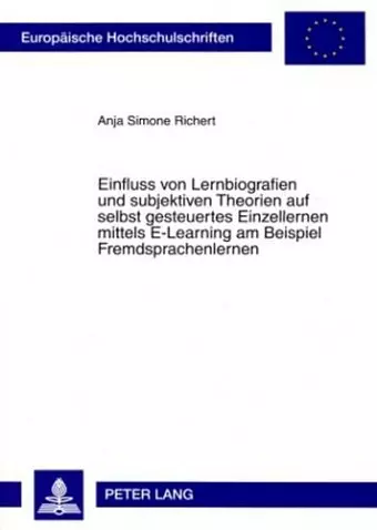 Einfluss Von Lernbiografien Und Subjektiven Theorien Auf Selbst Gesteuertes Einzellernen Mittels E-Learning Am Beispiel Fremdsprachenlernen cover