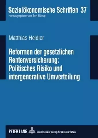 Reformen Der Gesetzlichen Rentenversicherung: Politisches Risiko Und Intergenerative Umverteilung cover