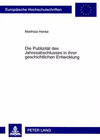 Die Publizitaet Des Jahresabschlusses in Ihrer Geschichtlichen Entwicklung cover