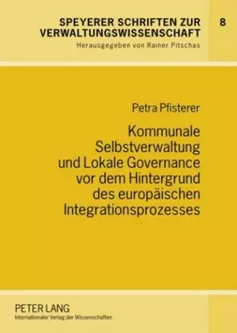 Kommunale Selbstverwaltung Und Lokale Governance VOR Dem Hintergrund Des Europaeischen Integrationsprozesses cover