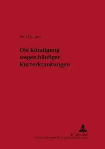 Die Kuendigung Wegen Haeufiger Kurzerkrankungen cover