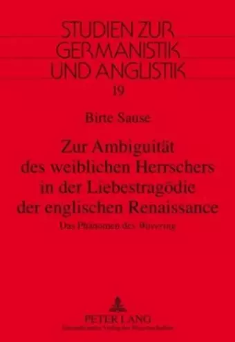 Zur Ambiguitaet des weiblichen Herrschers in der Liebestragoedie der englischen Renaissance cover