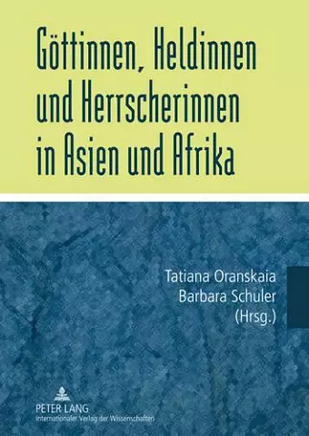 Goettinnen, Heldinnen Und Herrscherinnen in Asien Und Afrika cover