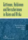 Goettinnen, Heldinnen Und Herrscherinnen in Asien Und Afrika cover