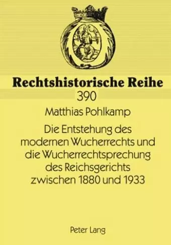 Die Entstehung Des Modernen Wucherrechts Und Die Wucherrechtsprechung Des Reichsgerichts Zwischen 1880 Und 1933 cover