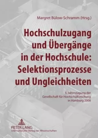 Hochschulzugang Und Uebergaenge in Der Hochschule: Selektionsprozesse Und Ungleichheiten cover