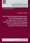 Die Einbeziehung Allgemeiner Geschaeftsbedingungen Im Deutschen Recht Unter Besonderer Beruecksichtigung Des Europaeischen Rechts Und Des Un-Kaufrechts cover