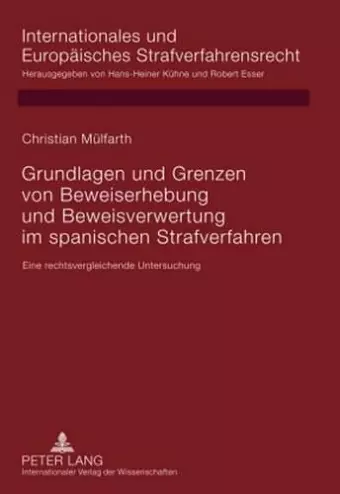 Grundlagen Und Grenzen Von Beweiserhebung Und Beweisverwertung Im Spanischen Strafverfahren cover