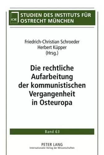 Die Rechtliche Aufarbeitung Der Kommunistischen Vergangenheit in Osteuropa cover