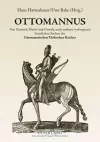 Ottomannus. Von Zustand, Macht Und Gewalt, Auch Anderen Verborgenen Heimlichen Sachen Des Ottomanischen Tuerkischen Reichs cover