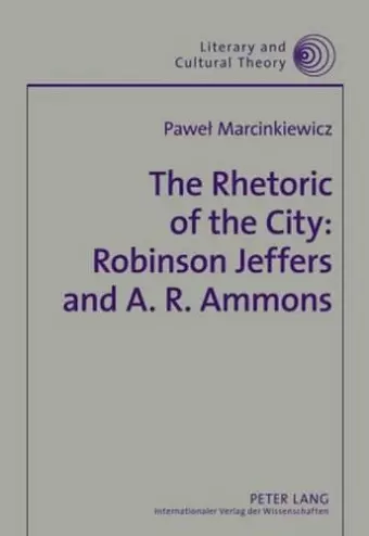 The Rhetoric of the City: Robinson Jeffers and A. R. Ammons cover