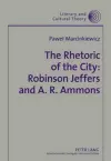 The Rhetoric of the City: Robinson Jeffers and A. R. Ammons cover