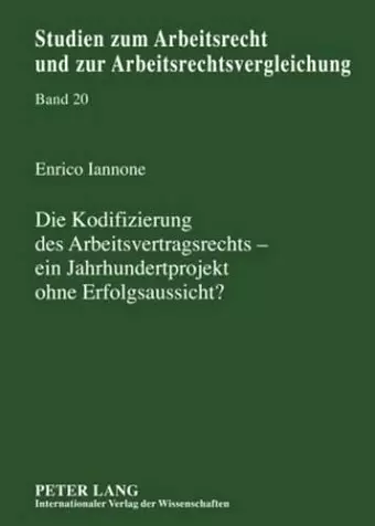 Die Kodifizierung Des Arbeitsvertragsrechts - Ein Jahrhundertprojekt Ohne Erfolgsaussicht? cover