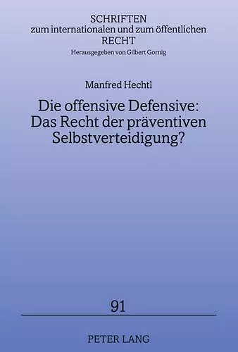 Die Offensive Defensive: Das Recht Der Praeventiven Selbstverteidigung? cover