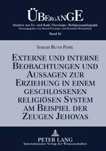 Externe Und Interne Beobachtungen Und Aussagen Zur Erziehung in Einem Geschlossenen Religioesen System Am Beispiel Der Zeugen Jehovas cover