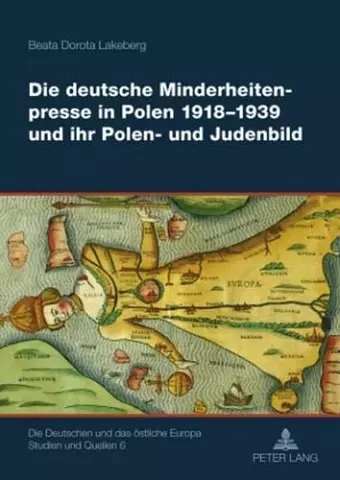 Die Deutsche Minderheitenpresse in Polen 1918-1939 Und Ihr Polen- Und Judenbild cover