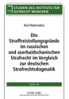 Die Straffreistellungsgruende Im Russischen Und Aserbaidschanischen Strafrecht Im Vergleich Zur Deutschen Strafrechtsdogmatik cover