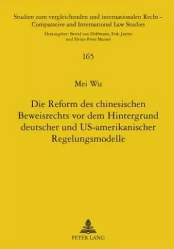 Die Reform Des Chinesischen Beweisrechts VOR Dem Hintergrund Deutscher Und Us-Amerikanischer Regelungsmodelle cover