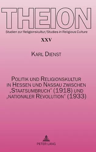 Politik und Religionskultur in Hessen und Nassau zwischen 'Staatsumbruch' (1918) und 'nationaler Revolution' (1933) cover