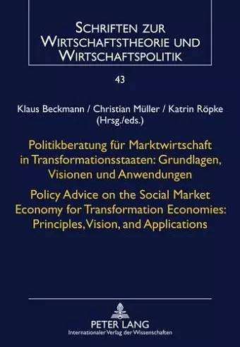 Politikberatung fuer Marktwirtschaft in Transformationsstaaten: Grundlagen, Visionen und Anwendungen- Policy Advice on the Social Market Economy for Transformation Economies: Principles, Vision, and Applications cover