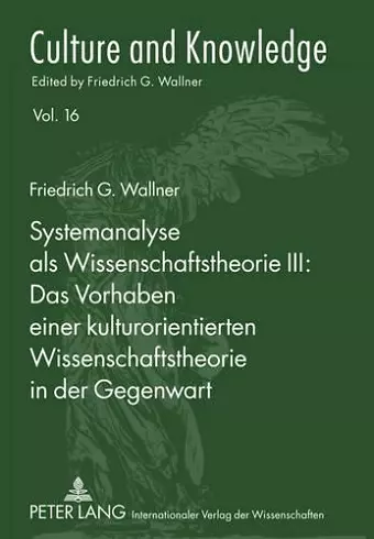 Systemanalyse ALS Wissenschaftstheorie III: - Das Vorhaben Einer Kulturorientierten Wissenschaftstheorie in Der Gegenwart cover
